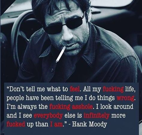 Hank Moody quote from Californication. DON'T TELL ME HOW TO FEEL Californication Quotes, Hank Moody, Faith Sayings, Best Friend Relationship, Problem Quotes, Moody Quotes, Girl Truths, Mom Thoughts, Letting Go Quotes