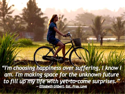 I'm choosing happiness over suffering, I know I am. I'm making space for the unknown future to fill up my life with yet-to-come surprises.” ― Elizabeth Gilbert, EAT PRAY LOVE Eat Pray Love Movie, Beau Film, Travel Movies, Declutter Your Life, Elizabeth Gilbert, Eat Pray, Eat Pray Love, Julia Roberts, Love Movie