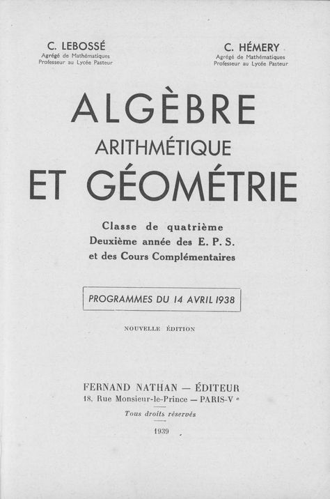 Manuels anciens: Lebossé, Hémery, Algèbre, Arithmétique et Géométrie, 4e, 2e année des EPS et des Cours Complémentaires (Programme du 14 avril 1938) : grandes images