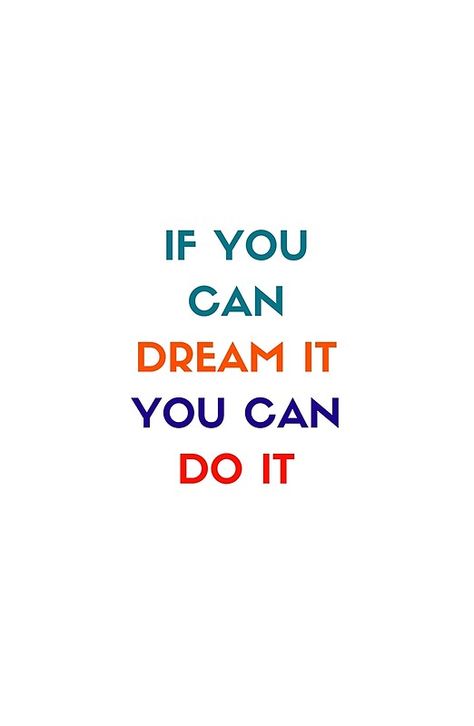 IF YOU CAN DREAM IT YOU CAN DO IT - MOTIVATIONAL QUOTE #redbubble  #motivation  #inspiration #quotes #wisdom #happiness #success #passion You Can Do It, I Can Do It Quotes, Tech Pictures, Typography Motivation, Semester 5, If I Can Dream, Inspirational Smile Quotes, Empowering Affirmations, Motivational Cards