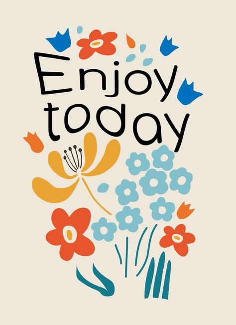 Enjoy today. Motivation inscription quote with flowers. Enjoy Today Quotes, Africa Art Design, Ipad Painting, Baby Print, Africa Art, Colorful Abstract Art, Kids Pattern, Enjoy Today, Vintage Poster Art