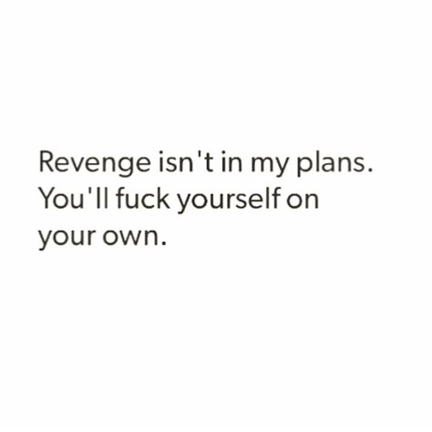 Revenge Quotes For Him, People Who Seek Revenge Quotes, Ex Best Friend Tattoo, Quotes About Revenge Relationships, Get Revenge Quotes, Savage Revenge Quotes, Revenge Is Not In My Plans, No Need For Revenge Quotes, Best Revenge Quotes Relationships