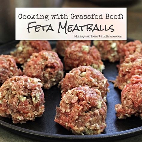 Cooking with Grassfed Beef: Feta Meatballs - Bless Your Heart and Home Healthy Beef Meatballs, Feta Meatballs, Grass Fed Beef Recipes, Feta Recipe, Feta Cheese Recipes, Tips For Cooking, Healthy Beef Recipes, Feta Chicken, Meatball Recipes Easy