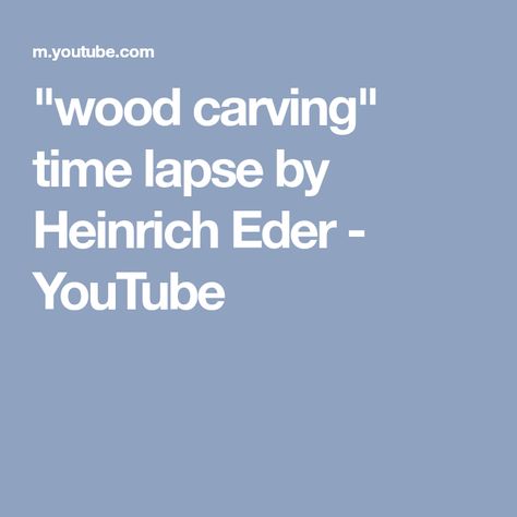 "wood carving" time lapse by Heinrich Eder - YouTube Wood Carving, Carving, Wood