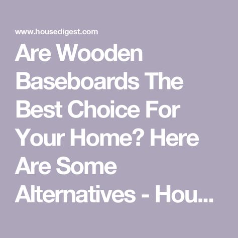 Are Wooden Baseboards The Best Choice For Your Home? Here Are Some Alternatives - House Digest Baseboard Alternative, Wooden Baseboards, Baseboard Installation Diy, Making Baseboards Look Bigger, How To Remove Baseboards Without Damage, How To Fix Chipped Baseboards, What Can I Do Yo Inprove My Builder Grade Baseboards, Baseboard Ideas, Wood Baseboard