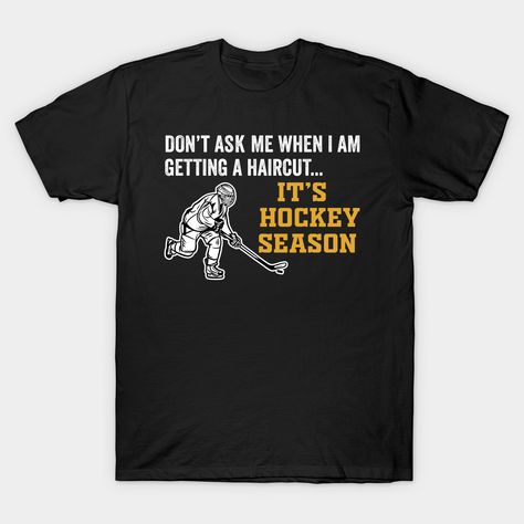 Sport Sayings, Hockey Sayings Funny, Hockey Mom Shirts Cricut, Hockey T Shirt Ideas, Hockey Shirts Women, Hockey T Shirts Design, Hockey Sayings For Shirts, Getting A Haircut, Funny Hockey Shirts