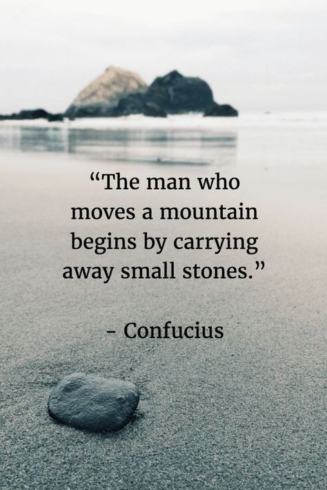 The man who moves a mountain begins by carrying away small stones life quotes quotes quote inspirational quotes life quotes and sayings Confucius Quotes, Trendy Quotes, Ideas Quotes, Quotes Positive, A Quote, Wise Quotes, Inspirational Quotes Motivation, Great Quotes, Wisdom Quotes