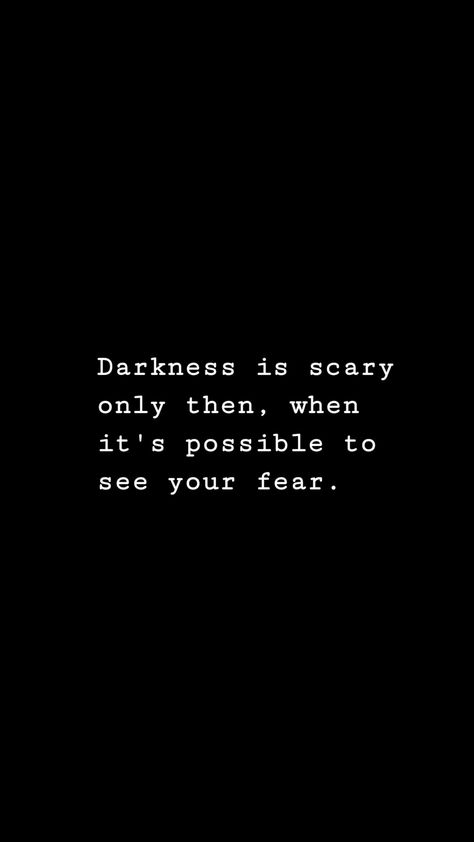 Darkness is scary only then, when it's possible to see your fear. The World Is Scary Quotes, Scary Movie Quotes, Ghost Quote, Scary Quotes, Horror Quotes, Creepy Quotes, Something Scary, Villain Quote, Horror Book