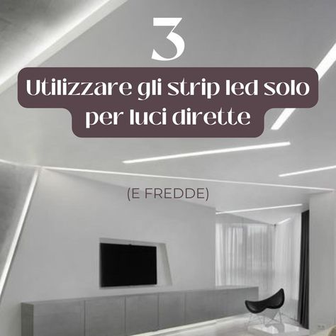 3 ERRORI DA EVITARE CON GLI STRIP LED: 1. NON DOSARE L'INTENSITÀ: A seconda della necessità di luce bisogna dosarne l'intensità che, se troppo forte, crea un effetto "bruciato" sul muro. Per una luce diffusa d'accento o per le zone di passaggio possono bastare di 7W/m, altrimenti sono necessari wattaggi superiori. 2. NON UTILIZZARE UN ADEGUATO DISSIPATORE: Anche gli strip led che vendono a rotoli vanno alloggiati nell'apposita canalina con dissipatore in grado di diffondere in modo omogene... Strip Led, Led, Tv, Design