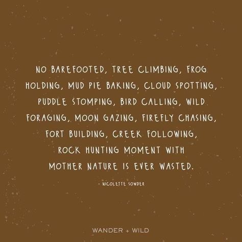 Wild Child Quotes, Wild Foraging, Pie Baking, Tree Climbing, Rock Hunting, Mud Pie, Nature Quotes, Quotes For Kids, Pretty Words