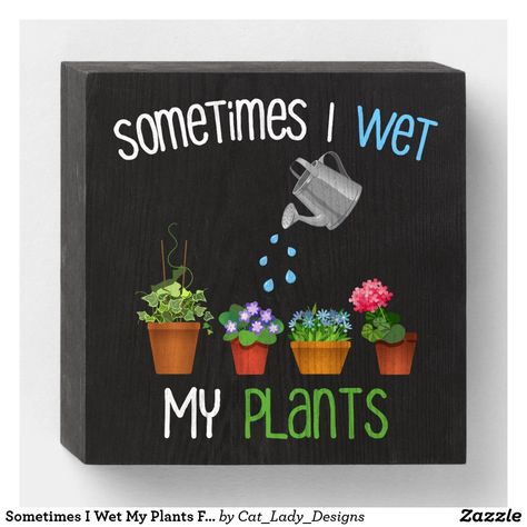 I Wet My Plants Sign, Garden Quotes Signs, Router Signs, Funny Garden Signs, Plants Funny, I Wet My Plants, Funny Gardening, Plant Puns, Plant Signs