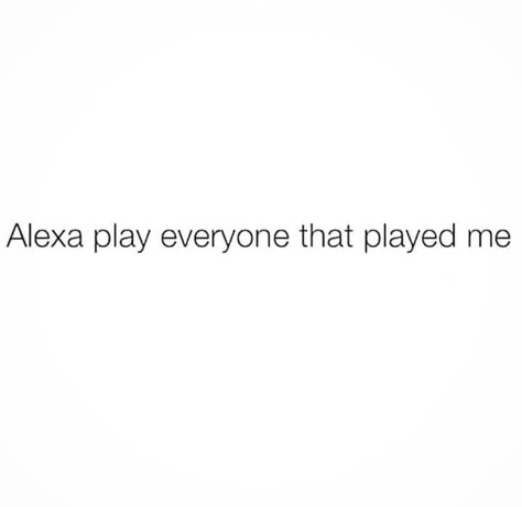 Alexa Play Everyone That Played Me, I Got Played Quotes Funny, Alexa Play Quotes Instagram, Alexa Play Captions For Instagram In Hindi, Play Me Quotes, Funny Captions For Instagram Humor Hilarious, Alexa Captions For Instagram Funny, Hey Alexa Captions For Instagram, Alexa Quotes Funny