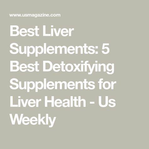 Best Liver Supplements: 5 Best Detoxifying Supplements for Liver Health - Us Weekly Best Supplements For Liver Health, Liver Detox Supplements, Natural Liver Detox, Liver Supplements, Liver Care, Liver Support, Detox Program, Liver Detox, Healthy Liver