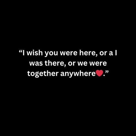 “I wish you were here, or a I was there, or we were together anywhere❤️.” I Wish You Were Here, Relationship Quote, Wish I Was There, I Wish I Was, Wish You Were Here, Dear Future, We Are Together, Wish You Are Here, I Want You