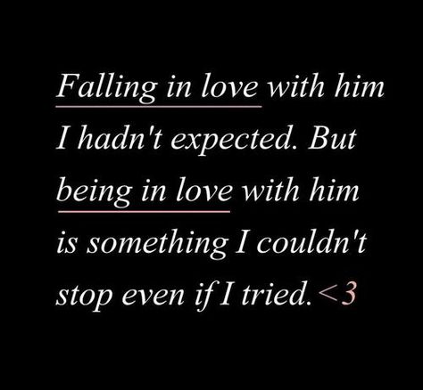 Falling in love with him I hadn't expected.  But being in love with him is something I couldn't stop even if I tried.--- so true... very unexpected with a man who I didn't like the first time I met him... how lucky I am to look beyond first impression -- KJS What I Like About You, Being In Love, In Love With Him, Under Your Spell, Falling In Love With Him, Love Is In The Air, Love And Marriage, Cute Quotes, The Words