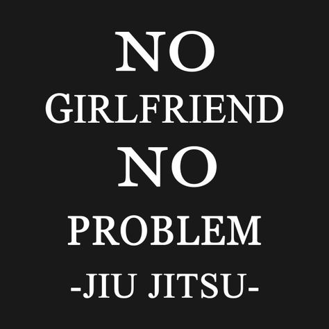 Check out this awesome 'No+girlfriend+no+problem' design on @TeePublic! No Girlfriend No Problem, Best Teachers Day Quotes, No Boyfriend No Problem, No Girlfriend, No Boyfriend, Jiu Jitsu T Shirts, Girlfriend Quotes, Brazilian Jiu Jitsu, No Problem