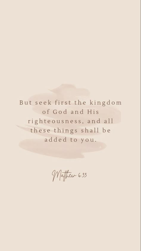 #AllpraisetoTheMostHigh #jesuslovesyou Bible Verse And Quotes, Beige Aesthetic Wallpaper Bible Verse, First Seek The Kingdom Of God, Seek God First Quotes, Beige Bible Verse Aesthetic, Seek First The Kingdom Of God Wallpaper, Neutral Bible Verse Wallpaper, Bible Verse Asethic, Beige Christian Wallpaper