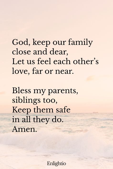 Bedtime Prayer for Kids (Family Circle): God, keep our family close and dear,
Let us feel each other’s love, far or near.
Bless my parents, siblings too,
Keep them safe in all they do.
Amen. Prayers For Kids, Bedtime Prayers For Kids, Kids Affirmations, Bedtime Prayers, Simple Prayers, Bedtime Prayer, Short Prayers, Nighttime Routine, Angel Prayers