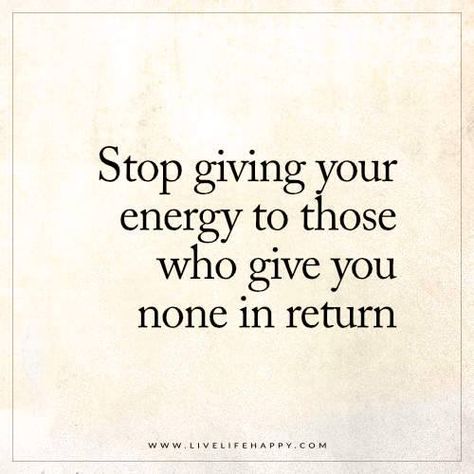 Deep Life Quotes: Stop giving your energy to those who give you none in return. Obsession Quotes, Giving Quotes, Mottos To Live By, Live Life Happy, Energy Quotes, Boxing Quotes, Great Words, Daily Inspiration Quotes, This Is Us Quotes