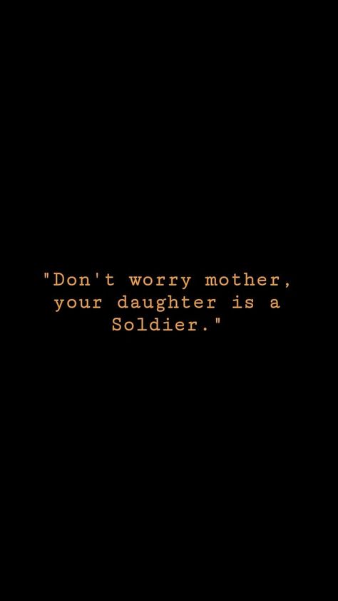 Like Mother Like Daughter Aesthetic, Dont Worry Mother Your Daughter Is A Soldier, Mother Aesthetic Daughter, Mother Daughter Aesthetic Quotes, Mother Aesthetic Quotes, Soldier Motivation, Solider Quotes, Soldier Quotes Inspirational, Soldier Quotes