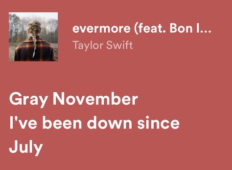 Evermore Bon Iver, Taylor Swift Lyrics Spotify Evermore, Evermore Captions, Grey November I've Been Down Since July, Evermore Lyrics Spotify, November Lyrics, Evermore Spotify, November Captions, Bon Iver Lyrics