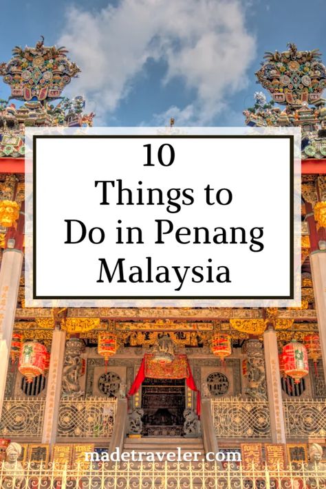 10 Things to Do in Penang, Malaysia - MadeTraveler Malaysia Itinerary, Penang Hill, Penang Island, Penang Malaysia, Famous Places, Asia Travel, Stunning View, Street Food, The Locals