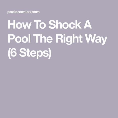 How To Shock A Pool The Right Way (6 Steps) Pool Shock, Pool Finishes, Pool Chlorine, Pool Sizes, Nasal Passages, Pool Chemicals, Pool Maintenance, Easy Learning, Saltwater Pool