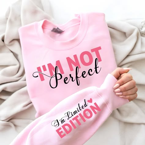 Limited Edition, I'm Not Perfect, Pink T-shirt With Text Print As Gift, Self Love Shirt Design, Affirmation Sweatshirt, Inspirational Pink T-shirt With Text Print, Positive Affirmation Tshirts, Sublimacion Ideas, Trendy Shirt Designs