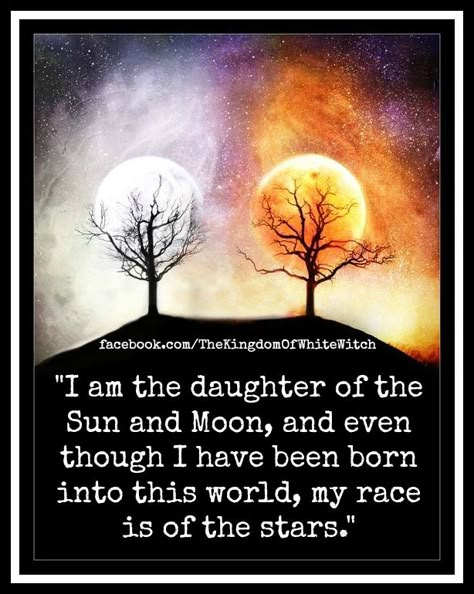 I am the daughter of the Sun and Moon, and even though I have been born into this world, my race is of the stars. Pagan Quotes, Witch Quotes, The Sun And The Moon, Sun And The Moon, The Sun And Moon, Wiccan Witch, Eclectic Witch, Pagan Witch, White Witch