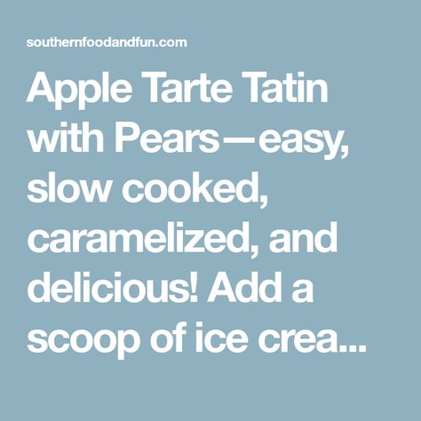 Apple Tarte Tatin with Pears—easy, slow cooked, caramelized, and delicious! Add a scoop of ice cream and you have a wonderful fruit dessert. Double Pie Crust, Apple Tarte, Best Vanilla Ice Cream, Pear Butter, Peach Tart, Scoop Of Ice Cream, Apple Crisp Easy, Apple Corer, Classic French Dishes