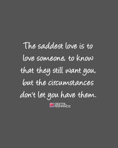 The saddest love is to love someone, to know that they still want you, but the circumstances don't let you have them. When You Can't Be Together Quotes, A Love You Cant Have Quote, Missing Someone You Love Quotes, Forbidden Love Quotes Feelings, I Can’t Have You Quotes, Miss Someone You Cant Have, Can’t Be Together Quotes, Missing Someone You Cant Have, Being In Love With Someone You Cant Have