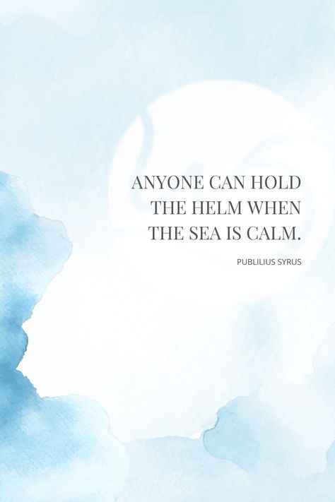 "Anyone can hold the helm when the sea is calm." - Publilius Syrus Inspirational Quote, The Sea, Leadership, Coaching, Hold On, Inspirational Quotes, Education, Canning, Water