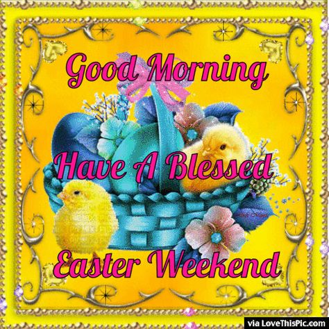 Good Morning Have A Blessed Easter Weekend Easter Weekend Quotes, Blessed Easter Weekend, Have A Blessed Easter, Easter Quote, Victorian Easter, Happy Easter Weekend, Happy Easter Pictures, Happy Easter Quotes, Blessed Easter