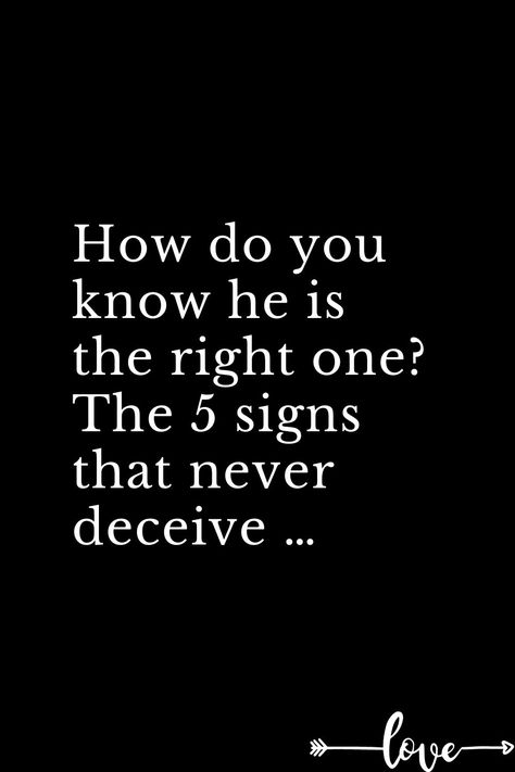 How do you know he is the right one? The 5 signs that never deceive … How Do You Know He Is The One, How Do You Know He's The One, Is He Right For Me, Is She The One, How To Know He Is The One, How You Know You Found The One, How To Know If He Is The One, Is He The One Quotes, How Do You Know If He Is The Right One