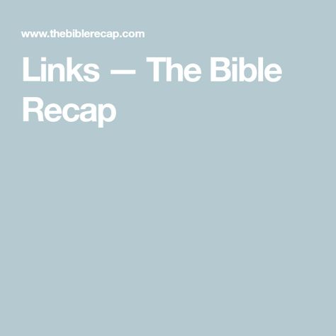 Links — The Bible Recap Bible Recap, The Bible, Bible, Reading