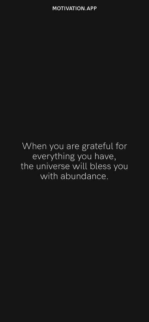 When you are grateful for everything you have, the universe will bless you with abundance. From the Motivation app: https://motivation.app/download Grateful For Everything, Abundance Quotes, Motivation App, Spiritual Manifestation, Im Grateful, Grateful For You, I Am Grateful, Bible Inspiration, Feminine Energy