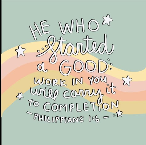 Philippians 1:6 // Artist Callie Danielle // He who started a good work in you will carry it to completion // Bible verse He Who Has Started A Good Work In You, He Who Started A Good Work In You, Bible Verse For Joy, Bible Verse For Work, Joyful Bible Verses, Philippians 1 6 Wallpaper, Philippians Verses, Philippians 1:6, Blessing Bible Verse