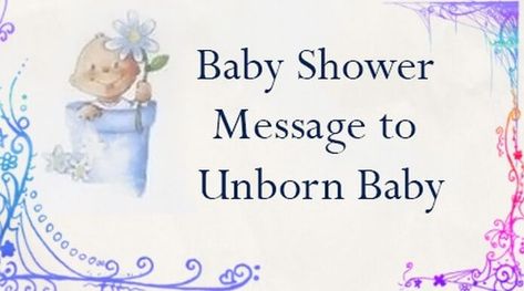 Baby Shower Message to Unborn Baby Message To My Unborn Baby, Unborn Baby Quotes, Baby Shower Card Message, Baby Shower Messages, Baby Shower Quotes, Luxury Baby Shower, Shower Quotes, Happy Birthday Papa