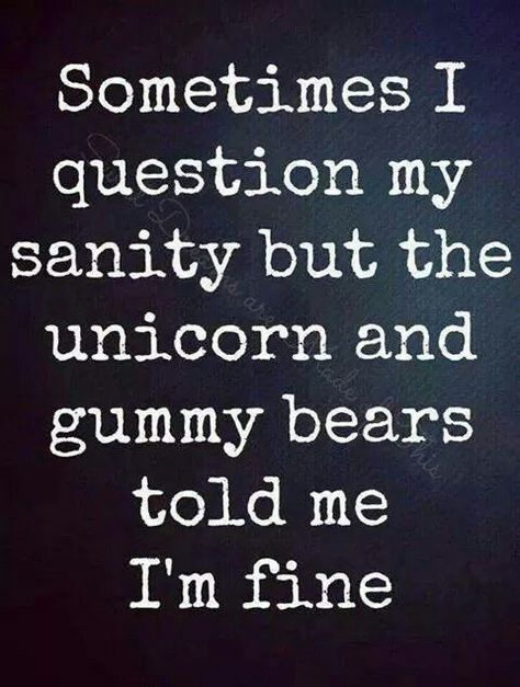 See I'm not going crazy . Going Crazy Quotes, Unicorn Memes, Crazy Quotes, The Unicorn, E Card, Gummy Bears, A Quote, Bones Funny, Going Crazy