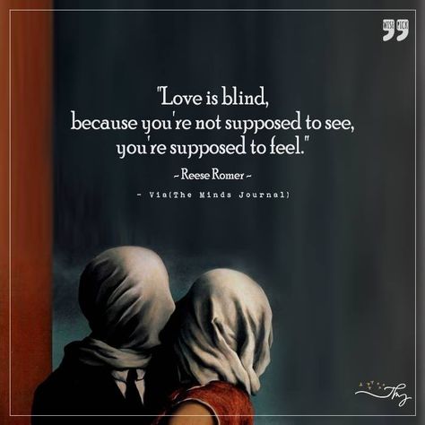 Love is Blind, because you are no supposed to see - http://themindsjournal.com/love-is-blind-because-you-are-no-supposed-to-see/ Love Is Blind Tattoo, Blind Love Quotes, Love Is Blind Quotes, Blind Quotes, Valentine 2024, The Minds Journal, Blue Quotes, Soul Love Quotes, Love Is Blind