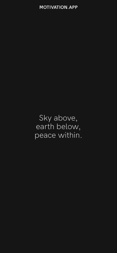 Sky Above Me Earth Below Me, Sky Above Earth Below Peace Within Quote, Peace Within Tattoo, Word Play, Tattoos, Quotes