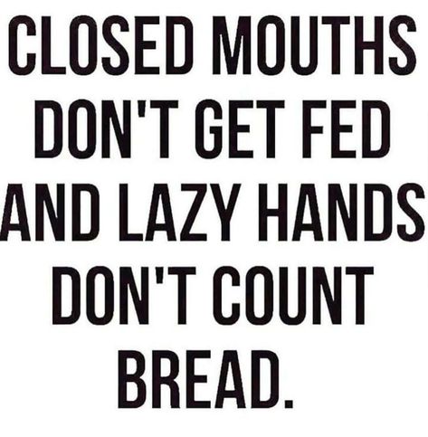 Closed mouths don't get fed and lazy hands don't count bread. Gods Plan Quotes, Good Leadership Skills, Small Business Quotes, Working On Me, Work Success, Entrepreneur Motivation, Knowledge And Wisdom, Christian Quotes Inspirational, Work From Home Moms