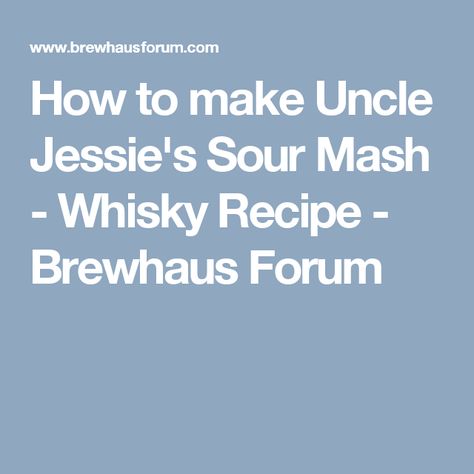 How to make Uncle Jessie's Sour Mash - Whisky Recipe - Brewhaus Forum Whisky Recipes, Whiskey Recipes, Moon Shine, Moonshine Recipes, Home Brewing, Whiskey, Vegetarian Recipes, Moon