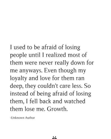 I used to be afraid of losing people until I realized most of them were never really down for me anyways. Even though my loyalty and love for them ran deep, they couldn't care less. So instead of being afraid of losing them, I fell back and watched them lose me. Growth. You Will Lose A Lot Of People, Losing My Mind Quotes, Witches Quotes, Losing You Quotes, Ancestral Prayers, Live Quotes For Him, Bad Ash, Letting People Go, Losing People