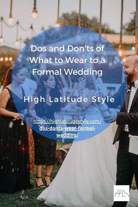 Dos and Don'ts of What to Wear to a Formal Wedding | High Latitude Style What To Wear To Formal Wedding As Guest, What To Wear Over A Formal Dress, What To Wear To A Formal Wedding, Formal Wedding Attire Women, Formal Fall Wedding Guest Dress, Formal Wedding Outfit, Formal Wedding Guest Outfit, Wedding Guest Outfit Formal, Formal Wedding Guest Attire