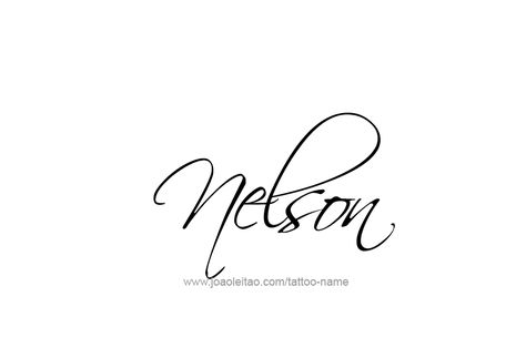 Tattoo Design  Name Nelson Name In Cursive, Tattoo Design Name, Name Tattoo Designs, Design Name, Name Tattoo, Name Tattoos, Name Design, Font Styles, Cool Fonts