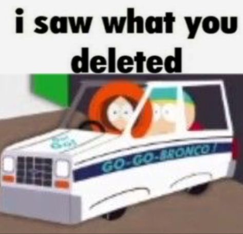 I Saw What U Deleted, I Saw What You Deleted, Southpark Funny, Kenny South Park, South Park Memes, South Park Funny, Tweek Y Craig, South Park Fanart, North Park