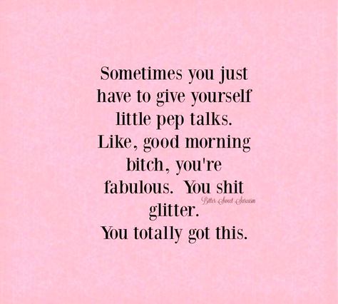 Sometimes you just have to give yourself pep talks. Like, good morning bitch, you're fabulous. You shit glitter. You totally got this. Pep Talk, Pep Talks, Lost Weight, Great Quotes, Interesting Art, Tree Branches, Inspirational Words, Diet Plan, Favorite Quotes