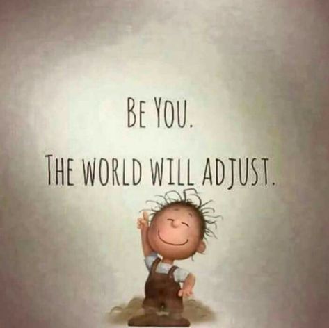 "Be you. The world will adjust." Charlie Brown love. Snoopy Quotes, Quotes Thoughts, E Card, Quotable Quotes, Bath Time, A Sign, The Words, Great Quotes, Inspirational Words