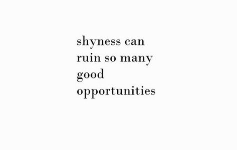 quote, shyness, and shy image Quotes About Shyness, Shy Quotes, Shy People Problems, Motivationa Quotes, Bright Quotes, Believe In Yourself Quotes, Shy People, Dream Motivation, Emotional Skills